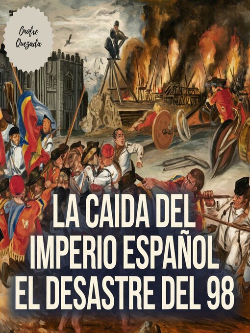Title details for La Caída Del Imperio Español El Desastre Del 98 by Onofre  Quezada - Available